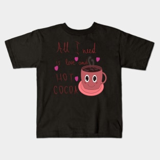 All I need is love and hot cocoa Kids T-Shirt